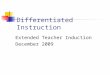 Differentiated Instruction Extended Teacher Induction December 2009