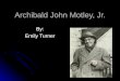 Archibald John Motley, Jr. By: Emily Turner. Biography Archibald John Motley Junior was an American painter Archibald John Motley Junior was an American