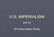 U.S. IMPERIALISM Unit VC AP United States History