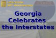 Interstate 50 th Anniversary Georgia Celebrates the Interstates