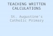 TEACHING WRITTEN CALCULATIONS St. Augustine’s Catholic Primary