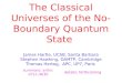 The Classical Universes of the No- Boundary Quantum State James Hartle, UCSB, Santa Barbara Stephen Hawking, DAMTP, Cambridge Thomas Hertog, APC, UP7,