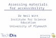 Unlocking Potential Assessing materials for accessibility Dr Neil Witt Institute for Science Education University of Plymouth