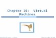 Silberschatz, Galvin and Gagne ©2013 Operating System Concepts – 9 th Edition Chapter 16: Virtual Machines
