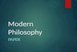 Modern Philosophy PAPER. The Paper  Reading: Descartes’ First Meditation  Thesis: “The purpose of this paper is to summarize and critically evaluate