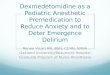 Dexmedetomidine as a Pediatric Anesthetic Premedication to Reduce Anxiety and to Deter Emergence Delirium Renee Vicari RN, BSN, CCRN, SRNA Oakland University/Beaumont