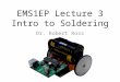 EMS1EP Lecture 3 Intro to Soldering Dr. Robert Ross