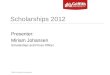 Griffith University Scholarships Scholarships 2012 Presenter: Miriam Johansen Scholarships and Prizes Officer