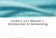 1 © 2004, Cisco Systems, Inc. All rights reserved. CCNA 1 v3.1 Module 1 Introduction to Networking