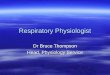 Respiratory Physiologist Dr Bruce Thompson Head, Physiology Service