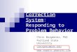 Correction System: Responding to Problem Behavior Chris Borgmeier, PhD Portland State University cborgmei@pdx.edu 