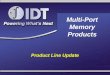 Multi-Port Memory Products Product Line Update. Presentation Outline Why IDT for Multi-Ports? 2.5V Dual-Ports IDT’s x36 Multi-Port Family Bank-Switchable™