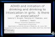ADHD and initiation of drinking and drinking to intoxication in girls: Is there an association? Valerie S. Knopik, Pamela A.F. Madden, and Andrew C. Heath