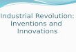 Industrial Revolution: Inventions and Innovations