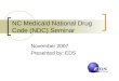 NC Medicaid National Drug Code (NDC) Seminar November 2007 Presented by: EDS