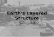 Earth’s Layered Structure Section 8.4. Earth’s layered structure Most knowledge of the interior of the Earth comes from the study of earthquake waves