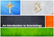 An Introduction to Scientology. Ministry Training Program 1.Introductory Video Clips 2.PowerPoint: An Overview of Scientology 3.Scientology The Ex Files