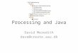 Processing and Java David Meredith dave@create.aau.dk