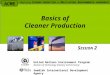 Basics of Cleaner Production Swedish International Development Agency S ESSION 2 United Nations Environment Program Division of Technology Industry and