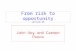 From risk to opportunity Lecture 10 John Hey and Carmen Pasca