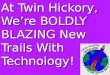 At Twin Hickory, We’re BOLDLY BLAZING New Trails With Technology!