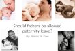 Should fathers be allowed paternity leave? By: Alexis N. Gee