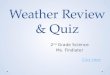 Weather Review & Quiz 2 nd Grade Science Ms. Findlater Click Here