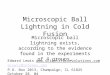 Microscopic Ball Lightning in Cold Fusion Microscopic ball lightning exists, according to the evidence found in the experiments of 4 groups. Edward Lewis