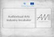 Audiovisual Arts Industry Incubator. Founders LMTA VDA LKS ENTERPRENEURSHIP TALENTS OPPORTUNITIES IMPROVEMENT KNOWLEDGE EXPORT COMMUNICATION