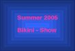 Summer 2005 Bikini - Show. Model: Romantic Dreams Een opvallend stofje