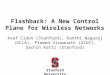 Flashback: A New Control Plane for Wireless Networks Asaf Cidon (Stanford), Kanthi Nagaraj (UCLA), Pramod Viswanath (UIUC), Sachin Katti (Stanford) Stanford