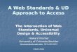 A Web Standards & UD Approach to Access The Intersection of Web Standards, Universal Design & Accessibility Howard Kramer University of Colorado-Boulder