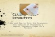Citing Your Resources Why and How to Cite the Resources You Consult in Preparing a Report, Research Paper or a Project 
