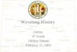 Wyoming History Jaimee 4 th Grade Dildine School February 15, 2005