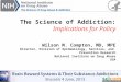 Implications for Policy The Science of Addiction: Implications for Policy Wilson M. Compton, MD, MPE Director, Division of Epidemiology, Services, and
