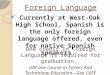 Foreign Language Currently at West-Oak High School, Spanish is the only foreign language offered, even for native Spanish speakers. One credit in Foreign