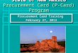 State of New Mexico Procurement Card (P-Card) Program Procurement Card Training February 27, 2013 Procurement Card Training February 27, 2013