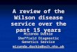 A review of the Wilson disease service over the past 15 years Miranda Durkie Sheffield Diagnostic Genetics Service miranda.durkie@sch.nhs.uk