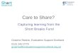 Care to Share? Capturing learning from the Short Breaks Fund Graeme Reekie, Evaluation Support Scotland 0131 243 2770 graeme@evaluationsupportscotland.org.uk