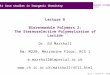 Imperial College London Lecture 8 Biorenewable Polymers 2: The Stereoselective Polymerisation of Lactide Dr. Ed Marshall Rm: M220, Mezzanine Floor, RCS