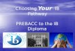 Choosing Your IB Pathway PREBACC to the IB Diploma