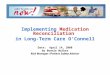 Implementing Medication Reconciliation in Long-Term Care O’Connell Date: April 14, 2008 by Bonnie Walker Risk Manager /Patient Safety Advisor
