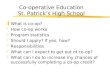 Co-operative Education St. Patrick’s High School zWhat is co-op? zHow co-op works zProgram statistics zShould I apply? If yes, how? zResponsibilities zWhat