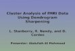 Cluster Analysis of fMRI Data Using Dendrogram Sharpening L. Stanberry, R. Nandy, and D. Cordes Presenter: Abdullah-Al Mahmood