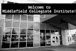 Welcome to Middlefield Collegiate Institute!. Learning Goal: To instil in every potential MCI Gr. 9 student the appropriate knowledge and skills in