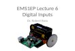 EMS1EP Lecture 6 Digital Inputs Dr. Robert Ross. Overview (what you should learn today) Hardware: Connecting switches to the Arduino Revision of setting