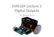 EMS1EP Lecture 5 Digital Outputs Dr. Robert Ross