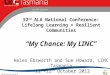 52 nd ALA National Conference: Lifelong Learning = Resilient Communities “My Chance: My LINC” Helen Ebsworth and Sue Howard, LINC Tasmania 11 -12 th October