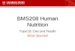 BMS208 Human Nutrition Topic18: Diet and Health Brian Spurrell