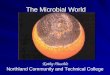 The Microbial World Kathy Huschle Northland Community and Technical College